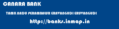 CANARA BANK  TAMIL NADU PERAMBALUR ERAVANGUDI ERUVANGUDI  banks information 